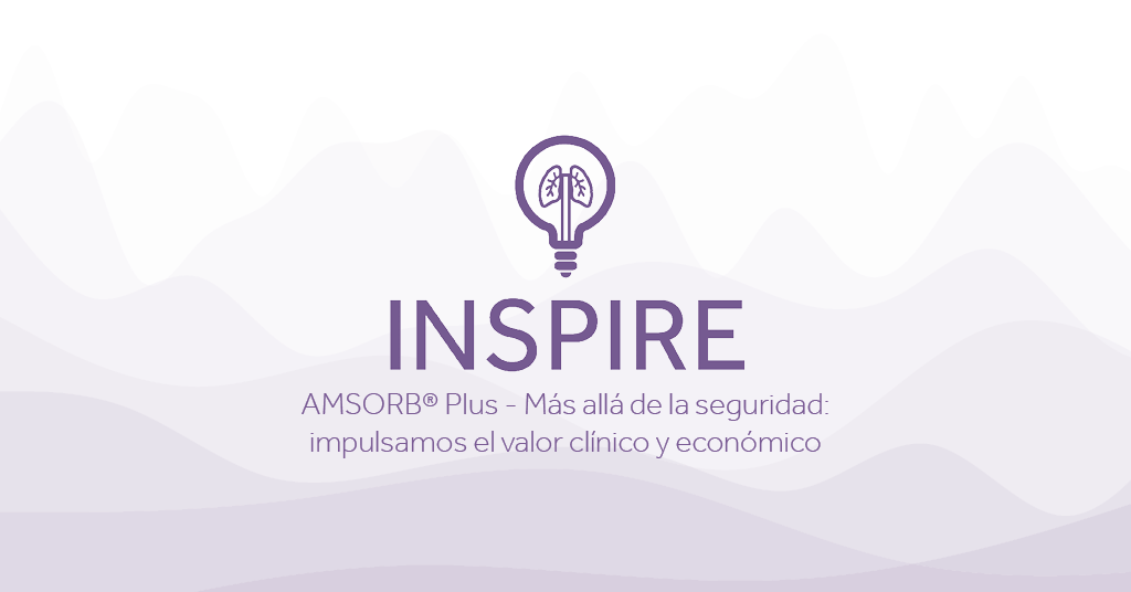 INSPIRE AMSORB® Plus Mas alla de la seguridad impulsamos el valor clinico y economico Eakin Healthcare